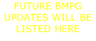 FUTURE BMPG UPDATES WILL BE LISTED HERE